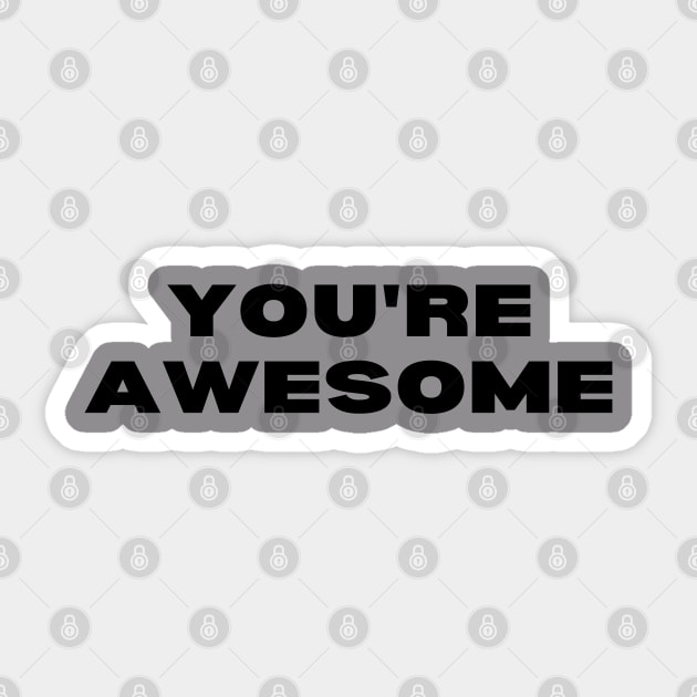 You're awesome Sticker by Houseofwinning